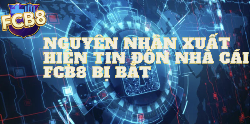 Nguyên nhân xuất hiện tin đồn nhà cái FC88 bị bắt