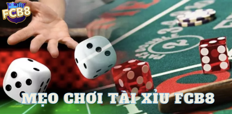 Mẹo chơi tài xỉu FCB8 luôn thắng