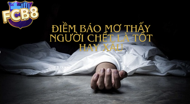 Giải mộng mơ thấy người chết và điềm báo đằng sau