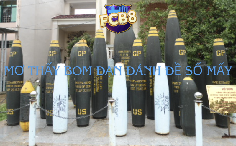 Khám phá giấc mơ thấy bom đạn cùng FCB8