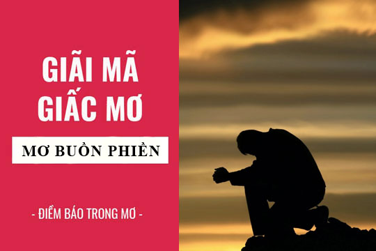 Mơ Thấy Buồn Phiền – Điềm Báo Và Số Đề Để “Cải Thiện Tâm Trạng”?