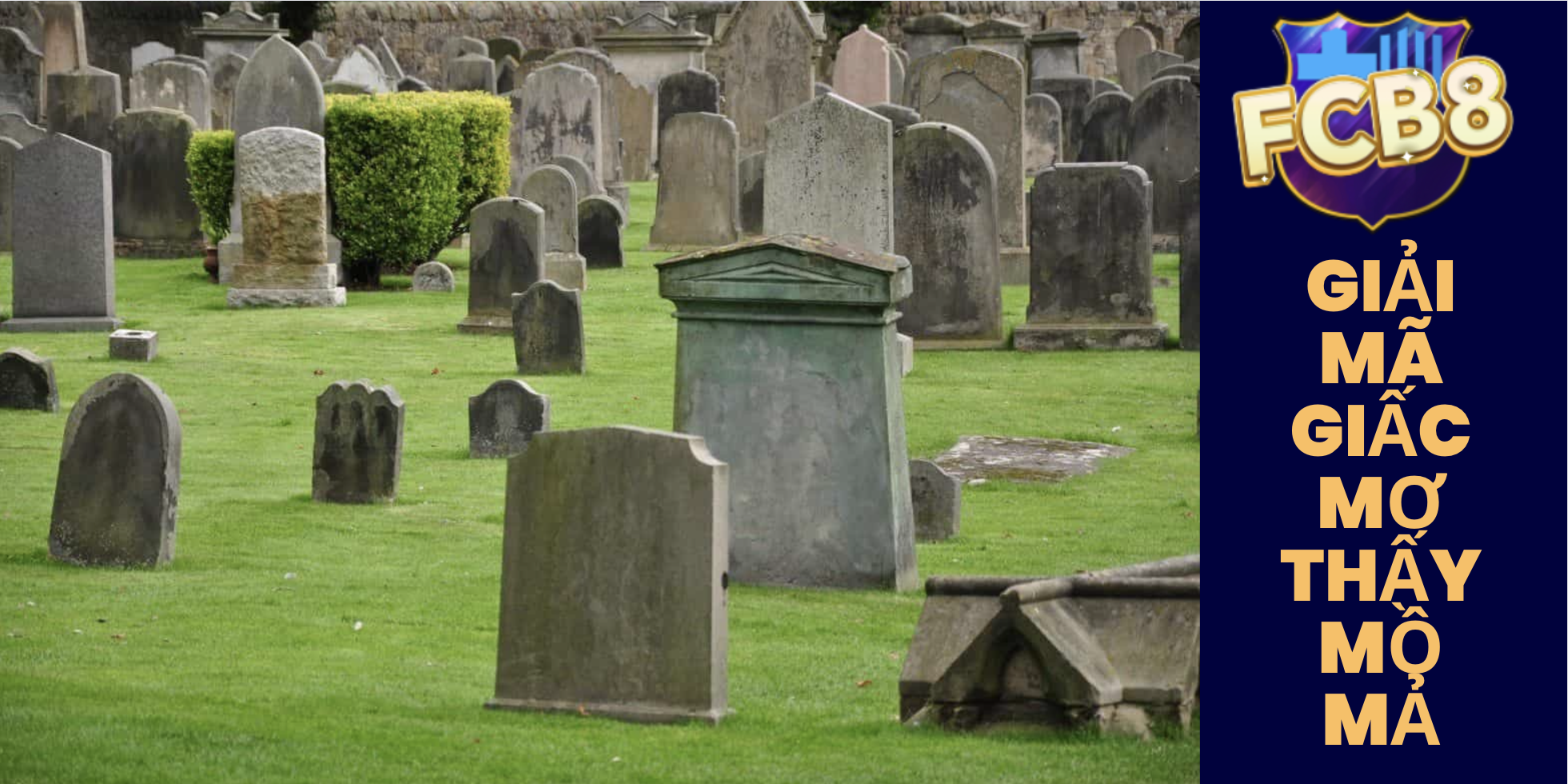 Mơ Thấy Mồ Mả – Ý Nghĩa Và Con Số Đề Nào Mang Lại Tài Lộc?