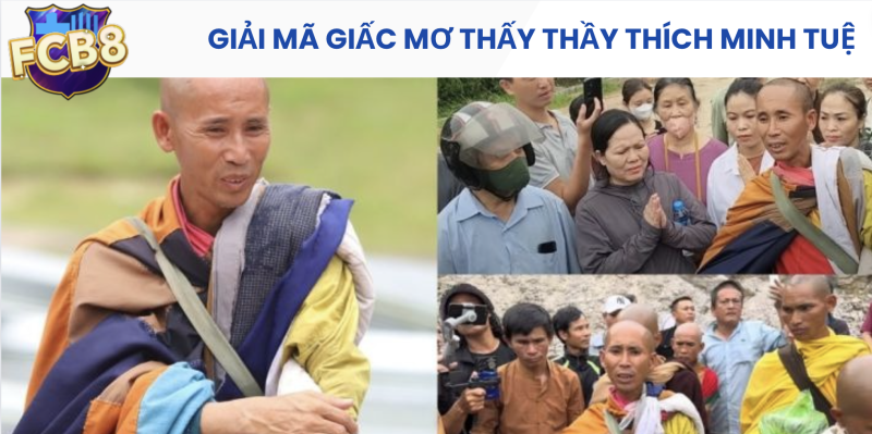 Tìm hiểu về giấc mơ thấy thầy Thích Minh Tuệ