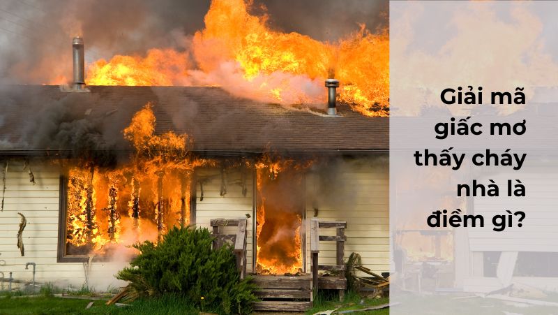 Mơ Thấy Cháy Nhà Nên Đánh Con Gì Để Trúng Lớn? FCB8 Giải Mã Chi Tiết