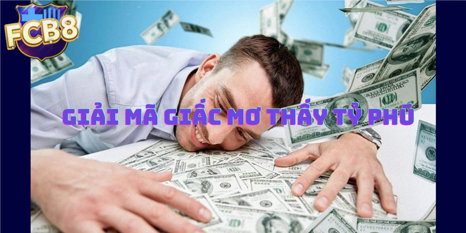 Mơ Thấy Tỷ Phú – Đánh Đề Số Mấy Để Thành Tỷ Phú Ngay?