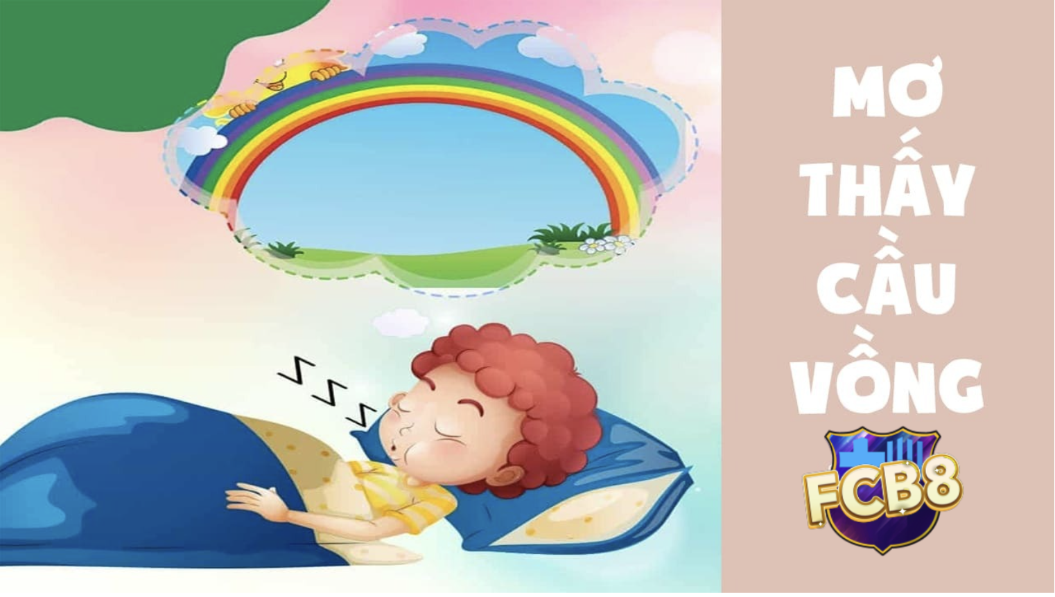 Mơ Thấy Cầu Vồng – Con Số Tài Lộc Đang Chờ Bạn Tại Lô Đề FCB8