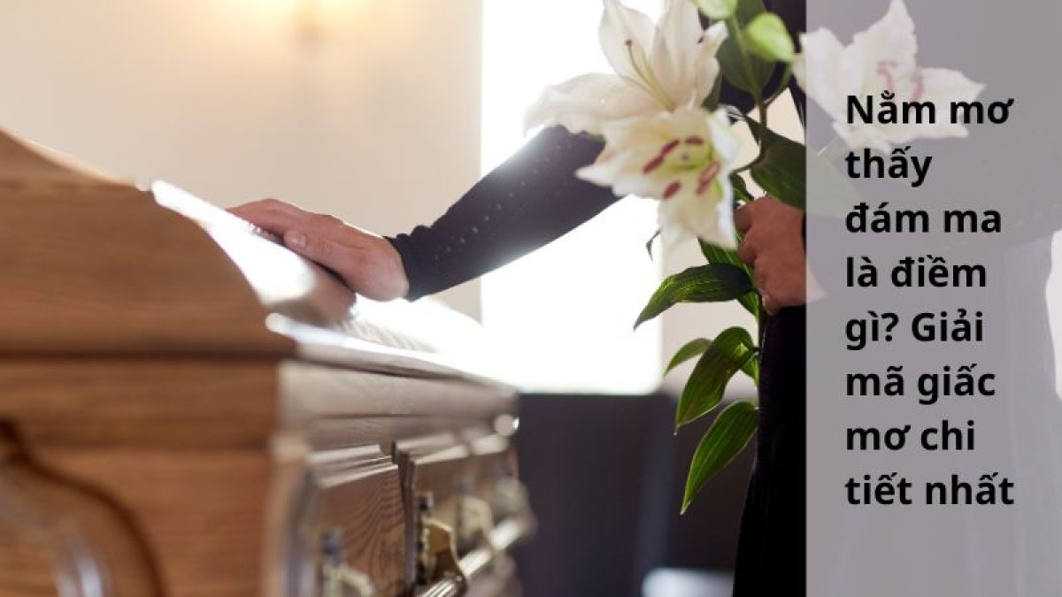 Chiêm Bao Thấy Đám Ma Là Tốt Hay Xấu?