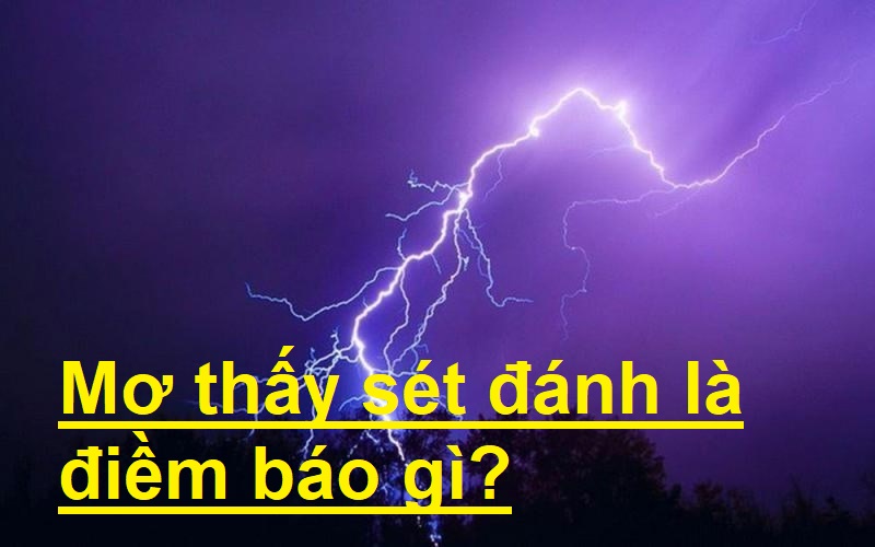 Mơ Thấy Sét Đánh – Xem Ngay Giải Mã Và Số Đề Tại FCB8