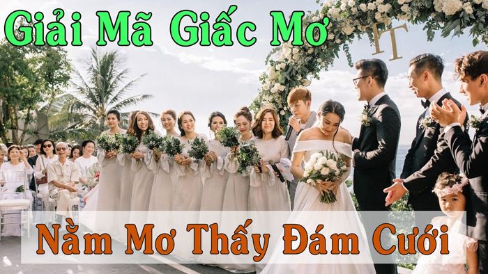 FCB8 giải mã giấc mơ thấy đám cưới