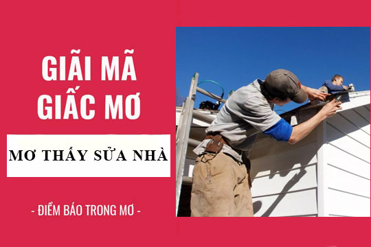 Mơ Thấy Sửa Nhà Có Phải Điềm Lành? Số Đề Nào Nên Đánh Tại FCB8?