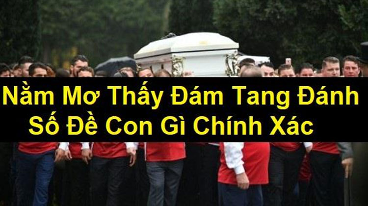 Mơ Thấy Đám Tang Đánh Con Gì Tại FCB88? Số Đề Liên Quan