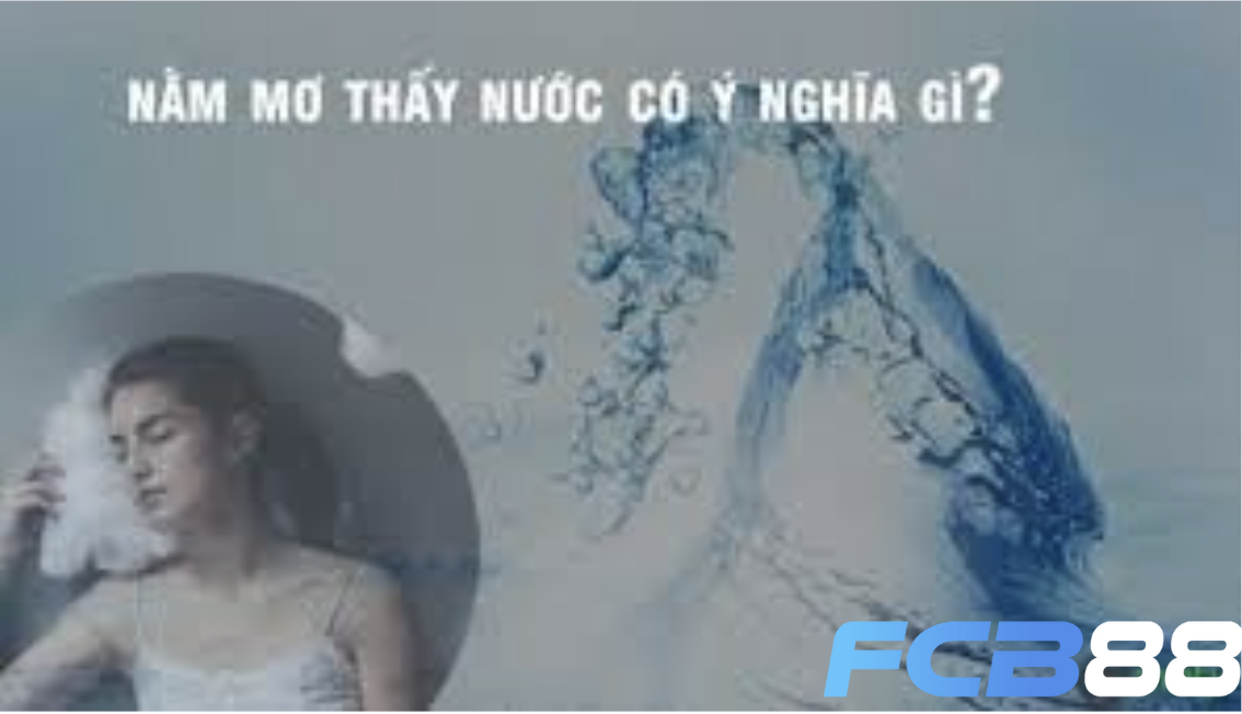Nằm Mơ Thấy Nước Đánh Đề Số Mấy Tại FCB88 Để Trúng
