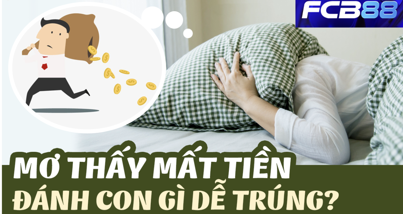 Mơ Thấy Mất Tiền – Số Đề Nào Sẽ Giúp Bạn Lấy Lại Vận May Tại FCB88?