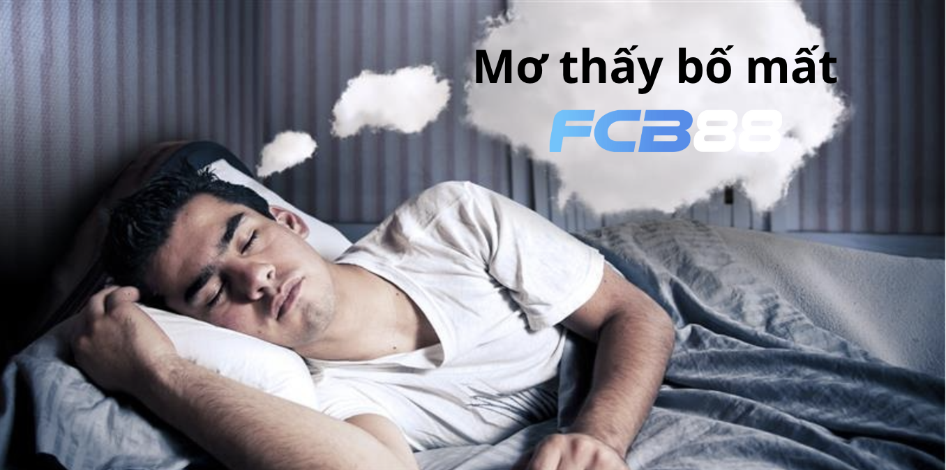 Mơ Thấy Bố Mất – Dấu Hiệu Gì? Đánh Con Gì Để Trúng Lớn tại FCB88?