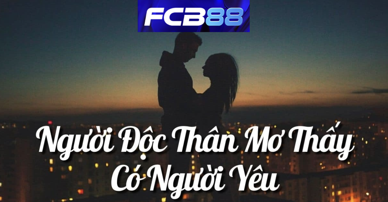 Mơ thấy người yêu điềm gì? FCB88 có câu trả lời
