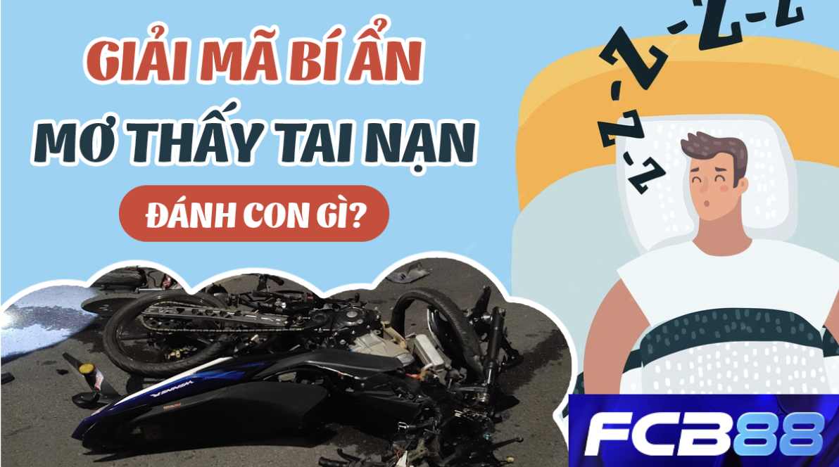 Mơ Thấy Tai Nạn – FC88 Giải Mã Điềm Báo Và Nên Làm Gì?
