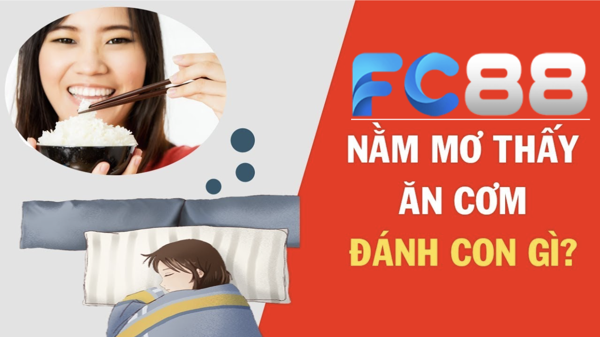 Mơ Thấy Ăn Cơm – Điềm Báo Và Con Số Đề Được FC88 Giải Mã